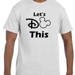 Let's Do This Funny Disney Tee Shirts Great for a disney Family Trip